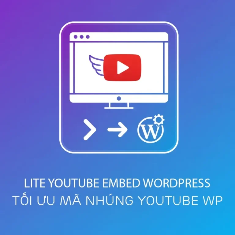 Lite Youtube Embed - Tối ưu mã nhúng video Youtube vào Wordpress