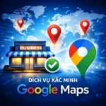 Dịch vụ xác minh Google Maps cho doanh nghiệp
