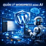 Quản Lý WordPress Bằng AI: Tương Lai Vận Hành Website Nằm Trong Tầm Tay Bạn